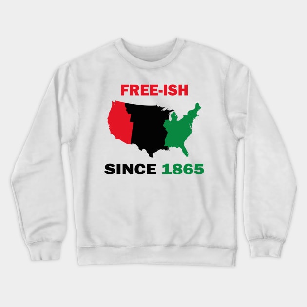 Free-ish Since 1865 Juneteenth Day - American Map Solider Freedom Celebration Gift - Ancestors Black African American 1865 Crewneck Sweatshirt by WassilArt